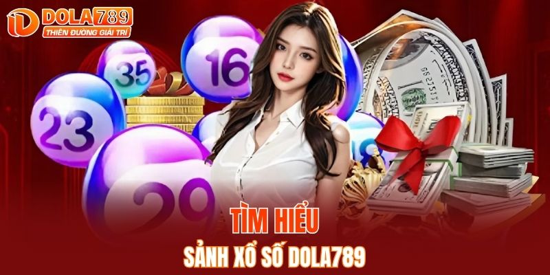 Giới thiệu khái quát về sảnh xổ số DOLA789