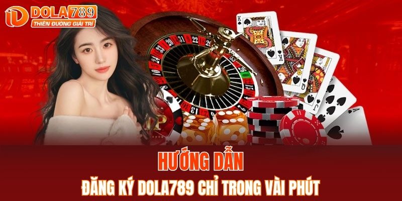 Hướng dẫn đăng ký DOLA789 chỉ trong vài phút