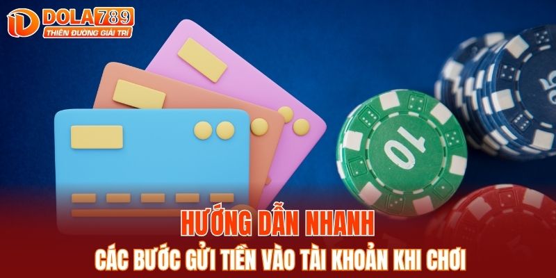 Hướng dẫn nhanh các bước gửi tiền vào tài khoản khi chơi