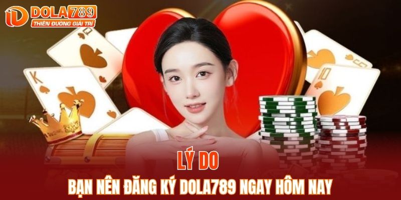 Lý do bạn nên đăng ký DOLA789 ngay hôm nay