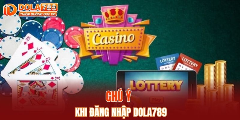 Những điều cần chú ý khi đăng nhập DOLA789