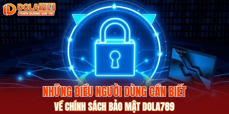 Những điều người dùng cần biết về chính sách bảo mật DOLA789