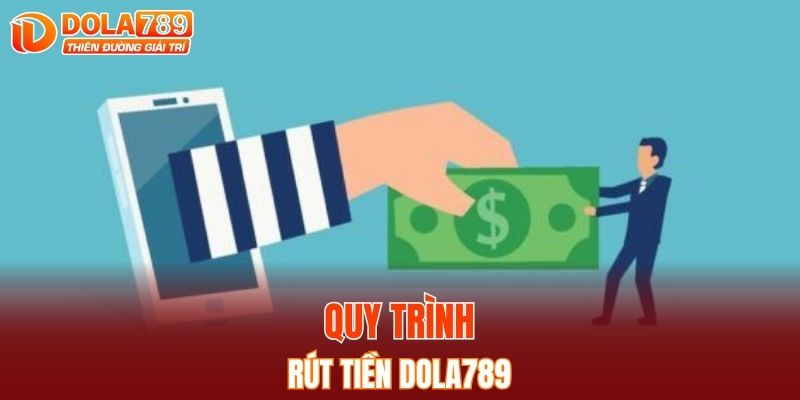 Quy trình rút tiền DOLA789 