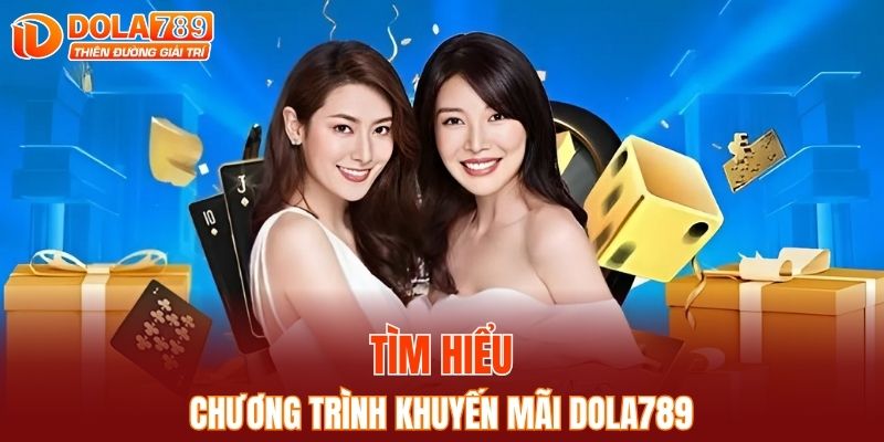 Vài nét sơ lược về chương trình khuyến mãi DOLA789