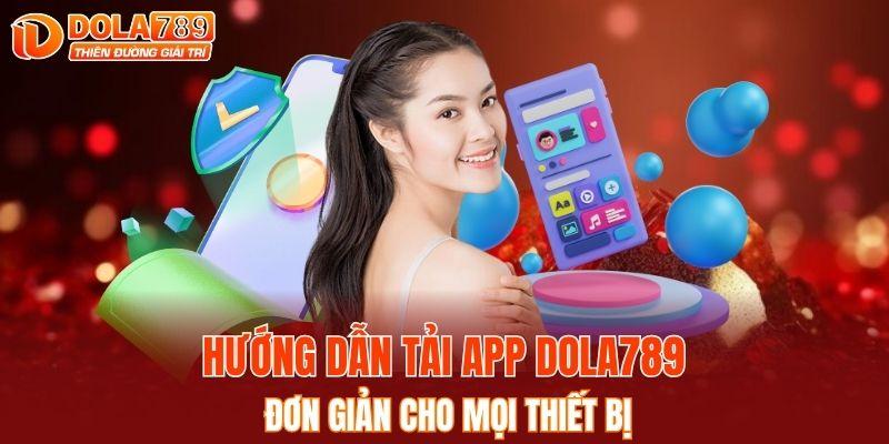 Hướng dẫn tải app DOLA789 đơn giản cho mọi thiết bị