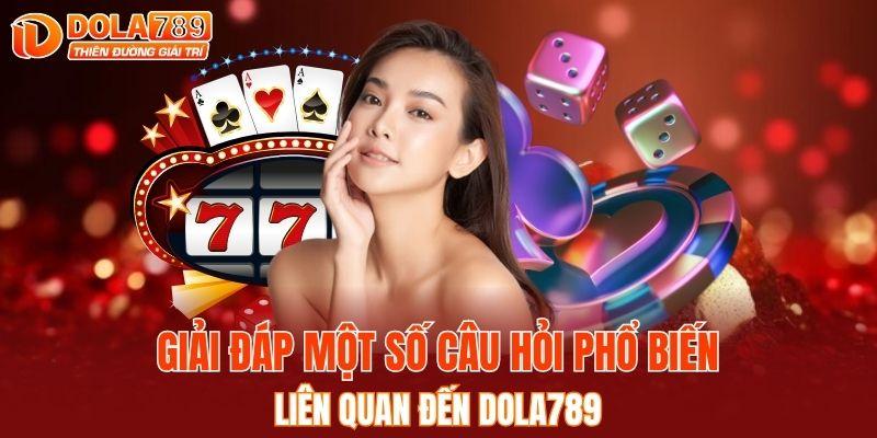Giải đáp một số câu hỏi phổ biến liên quan đến DOLA789