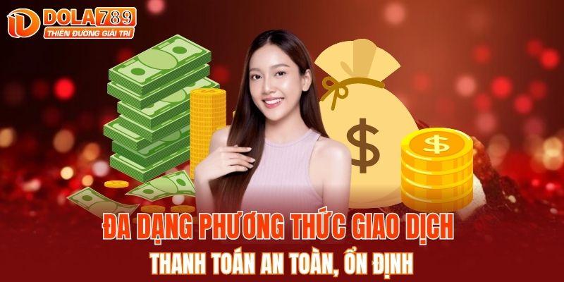Đa dạng phương thức giao dịch thanh toán an toàn, ổn định