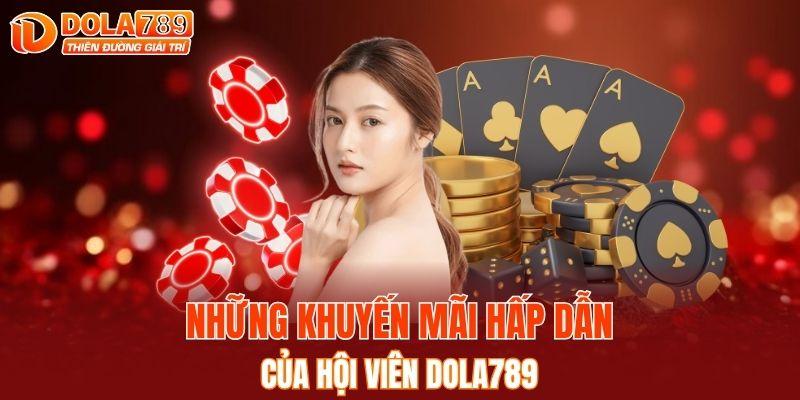Những khuyến mãi hấp dẫn của hội viên DOLA789