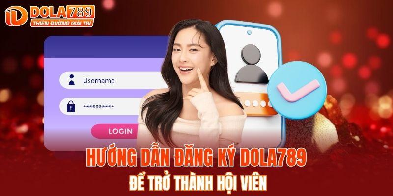 Hướng dẫn đăng ký DOLA789 để trở thành hội viên