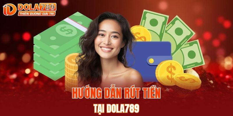 Hướng dẫn rút tiền tại DOLA789